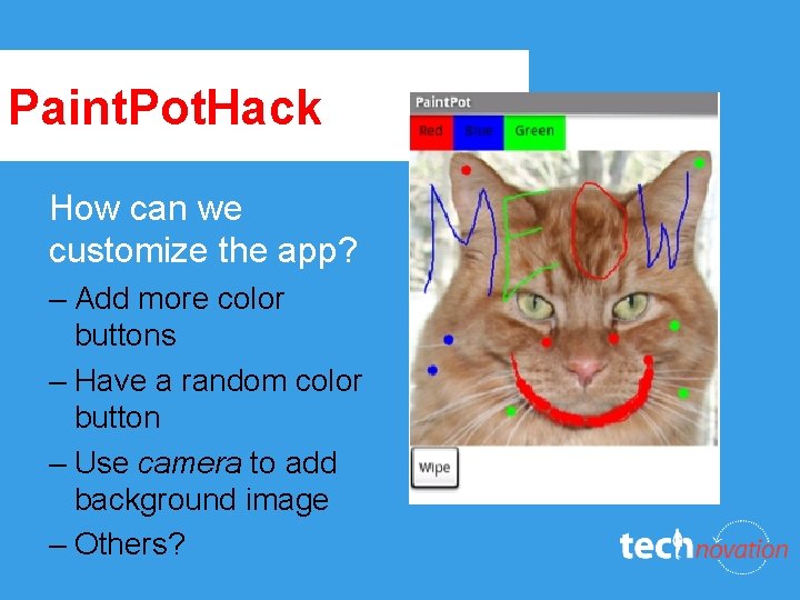 Paint. Pot. Hack How can we customize the app? – Add more color buttons