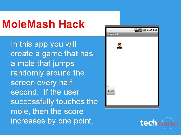 Mole. Mash Hack In this app you will create a game that has a