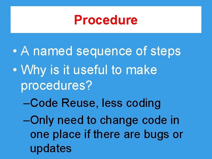 Procedure • A named sequence of steps • Why is it useful to make