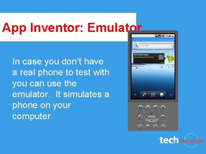 App Inventor: Emulator In case you don’t have a real phone to test with