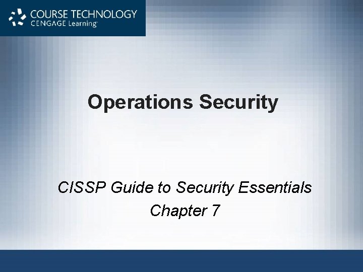 Operations Security CISSP Guide to Security Essentials Chapter 7 