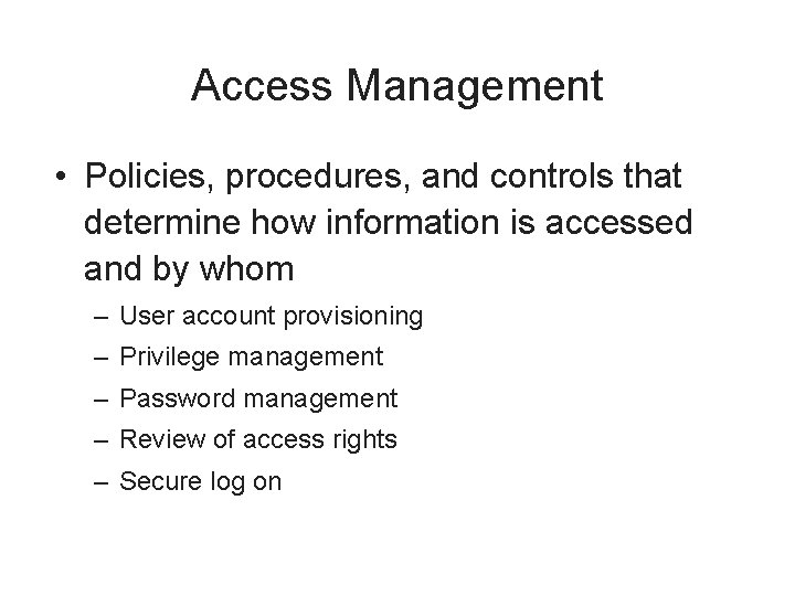 Access Management • Policies, procedures, and controls that determine how information is accessed and