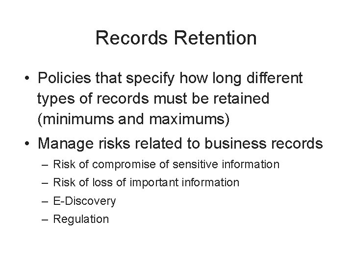 Records Retention • Policies that specify how long different types of records must be