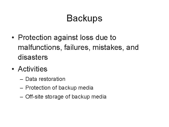 Backups • Protection against loss due to malfunctions, failures, mistakes, and disasters • Activities