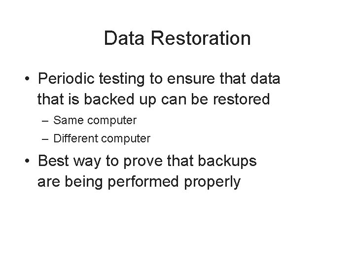 Data Restoration • Periodic testing to ensure that data that is backed up can