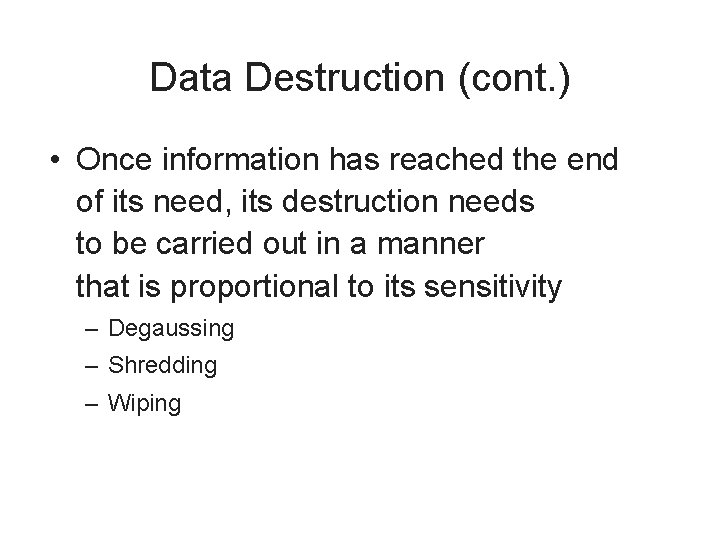 Data Destruction (cont. ) • Once information has reached the end of its need,