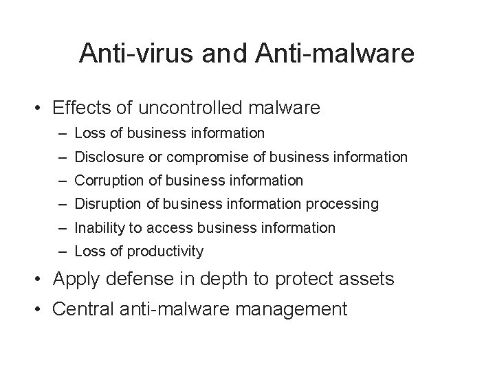 Anti-virus and Anti-malware • Effects of uncontrolled malware – Loss of business information –