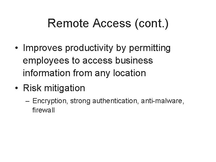 Remote Access (cont. ) • Improves productivity by permitting employees to access business information