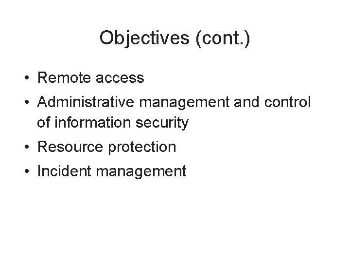 Objectives (cont. ) • Remote access • Administrative management and control of information security