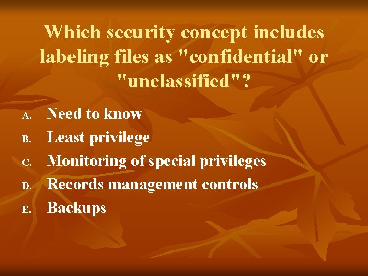 Which security concept includes labeling files as "confidential" or "unclassified"? A. B. C. D.