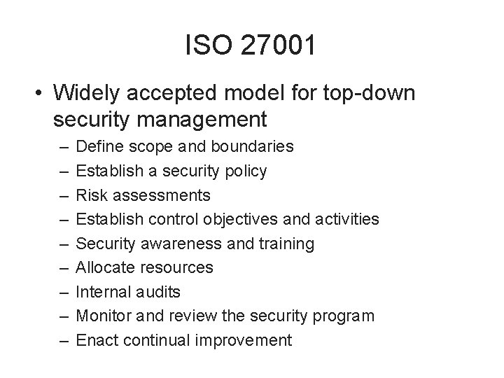 ISO 27001 • Widely accepted model for top-down security management – – – –