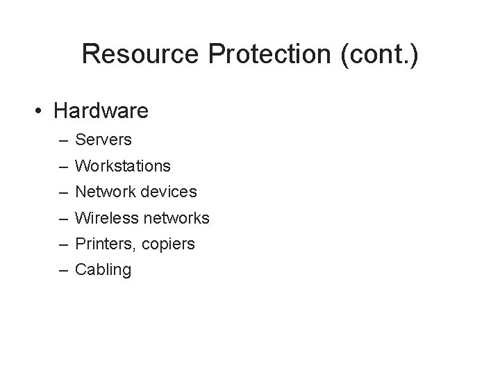 Resource Protection (cont. ) • Hardware – Servers – Workstations – Network devices –