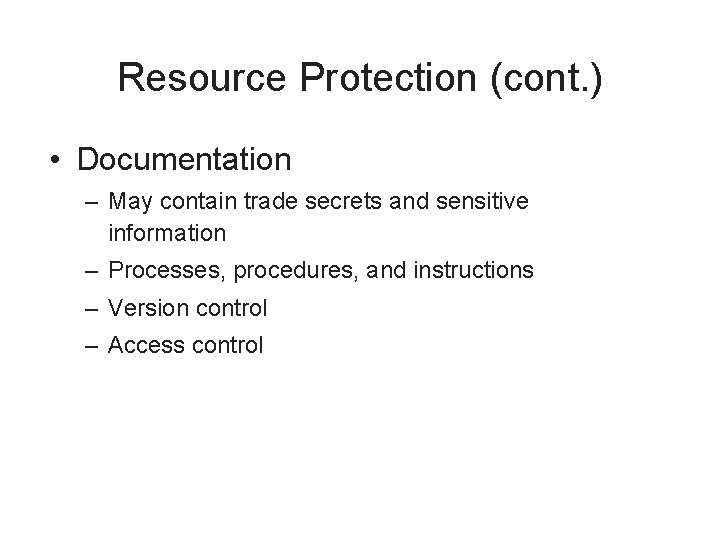 Resource Protection (cont. ) • Documentation – May contain trade secrets and sensitive information