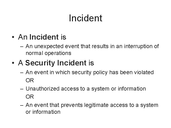 Incident • An Incident is – An unexpected event that results in an interruption