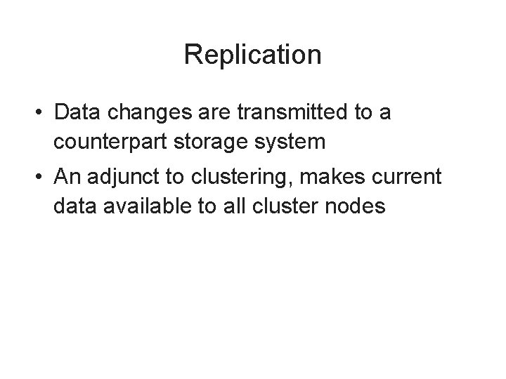 Replication • Data changes are transmitted to a counterpart storage system • An adjunct