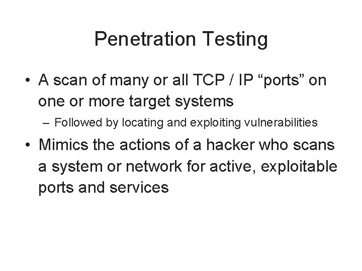 Penetration Testing • A scan of many or all TCP / IP “ports” on