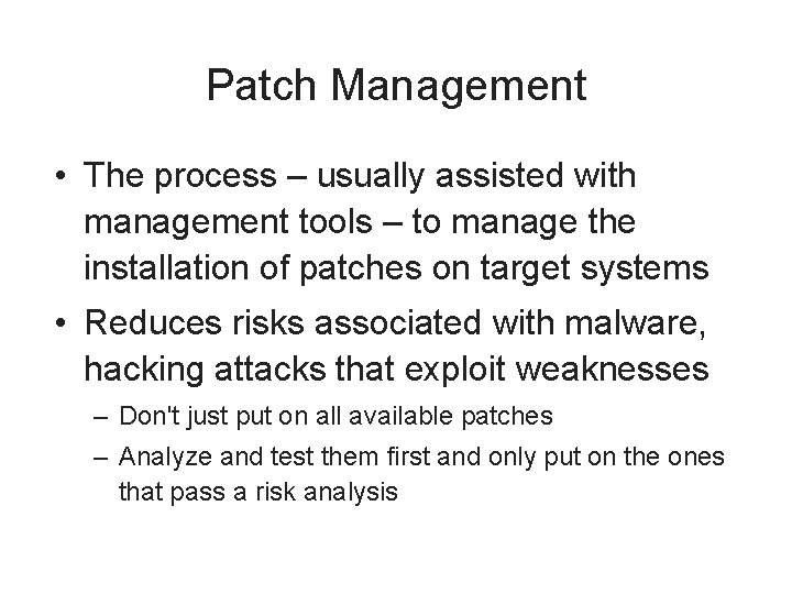 Patch Management • The process – usually assisted with management tools – to manage