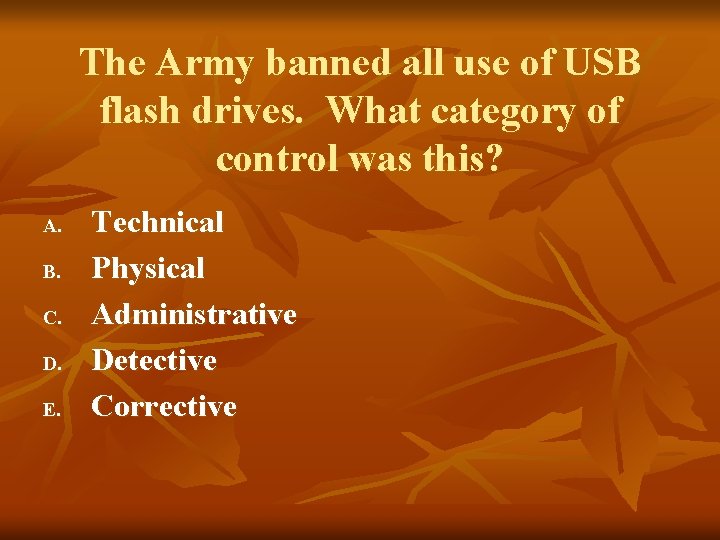 The Army banned all use of USB flash drives. What category of control was