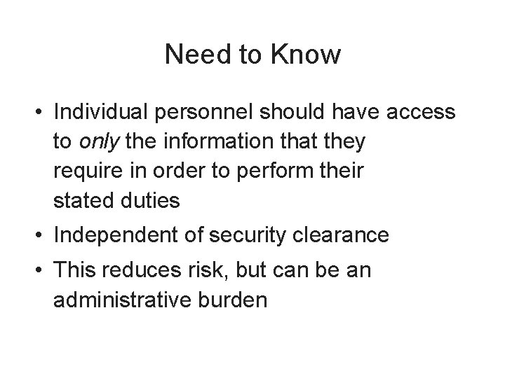 Need to Know • Individual personnel should have access to only the information that