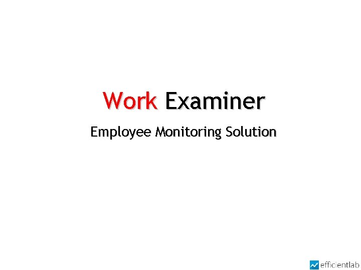 Work Examiner Employee Monitoring Solution 