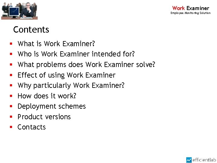 Work Examiner Employee Monitoring Solution Contents § § § § § What is Work