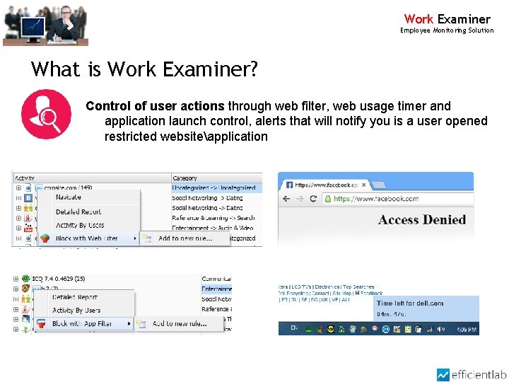 Work Examiner Employee Monitoring Solution What is Work Examiner? Control of user actions through