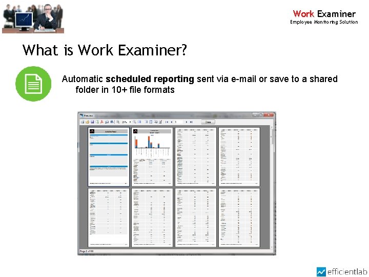 Work Examiner Employee Monitoring Solution What is Work Examiner? Automatic scheduled reporting sent via