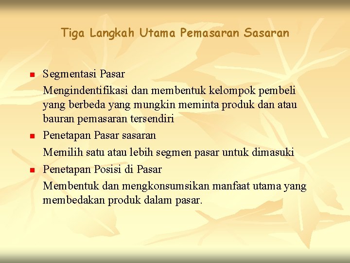 Tiga Langkah Utama Pemasaran Sasaran n Segmentasi Pasar Mengindentifikasi dan membentuk kelompok pembeli yang