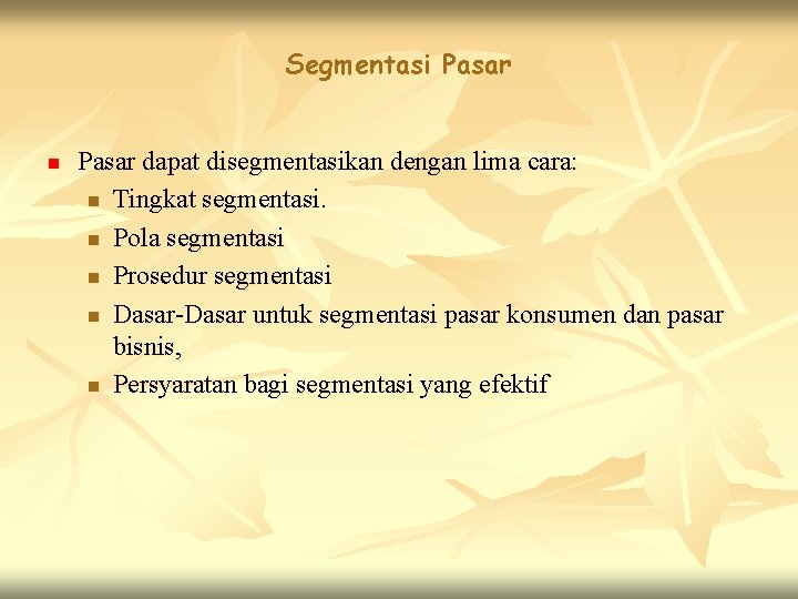 Segmentasi Pasar n Pasar dapat disegmentasikan dengan lima cara: n Tingkat segmentasi. n Pola