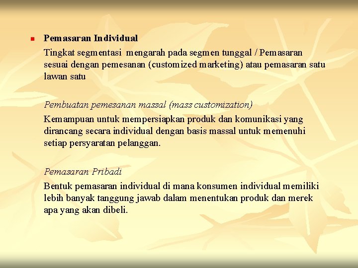 n Pemasaran Individual Tingkat segmentasi mengarah pada segmen tunggal / Pemasaran sesuai dengan pemesanan