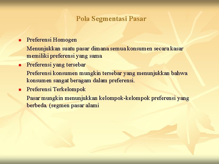 Pola Segmentasi Pasar n n n Preferensi Homogen Menunjukkan suatu pasar dimana semua konsumen