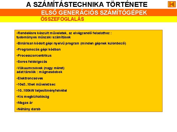 A SZÁMÍTÁSTECHNIKA TÖRTÉNETE ELSŐ GENERÁCIÓS SZÁMÍTÓGÉPEK ÖSSZEFOGLALÁS • Rendelésre készült műveletek, az elvégzendő feladathoz