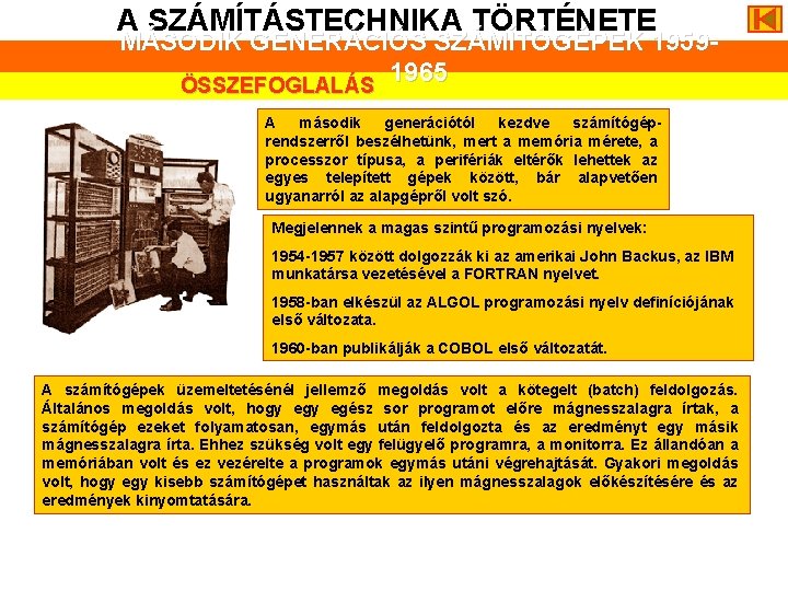 A SZÁMÍTÁSTECHNIKA TÖRTÉNETE MÁSODIK GENERÁCIÓS SZÁMÍTÓGÉPEK 19591965 ÖSSZEFOGLALÁS A második generációtól kezdve számítógéprendszerről beszélhetünk,