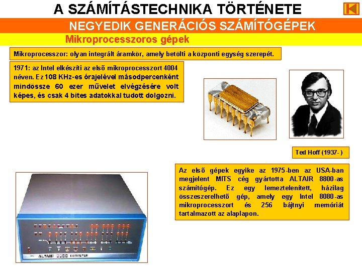 A SZÁMÍTÁSTECHNIKA TÖRTÉNETE NEGYEDIK GENERÁCIÓS SZÁMÍTÓGÉPEK Mikroprocesszoros gépek Mikroprocesszor: olyan integrált áramkör, amely betölti