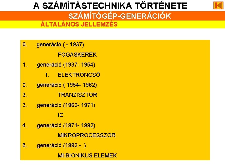 A SZÁMÍTÁSTECHNIKA TÖRTÉNETE SZÁMÍTÓGÉP-GENERÁCIÓK ÁLTALÁNOS JELLEMZÉS 0. generáció ( - 1937) FOGASKERÉK 1. generáció