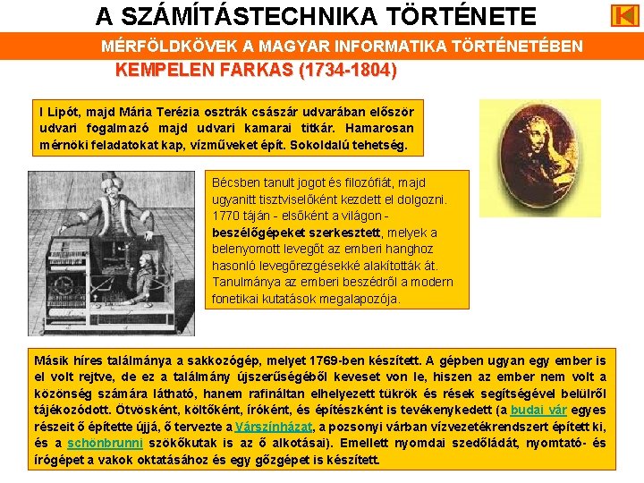 A SZÁMÍTÁSTECHNIKA TÖRTÉNETE MÉRFÖLDKÖVEK A MAGYAR INFORMATIKA TÖRTÉNETÉBEN KEMPELEN FARKAS (1734 -1804) I Lipót,