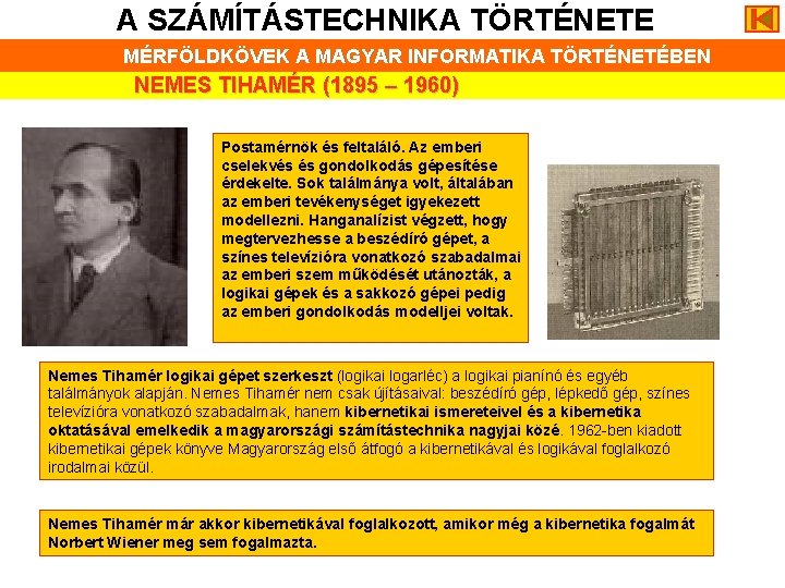 A SZÁMÍTÁSTECHNIKA TÖRTÉNETE MÉRFÖLDKÖVEK A MAGYAR INFORMATIKA TÖRTÉNETÉBEN NEMES TIHAMÉR (1895 – 1960) Postamérnök