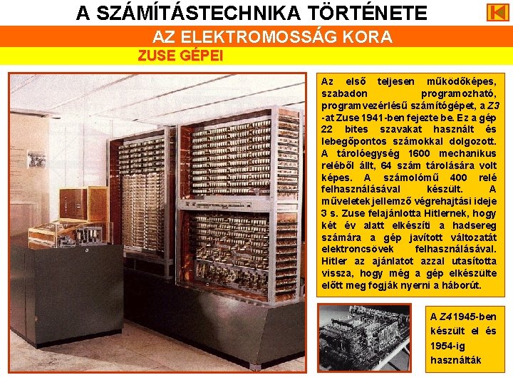 A SZÁMÍTÁSTECHNIKA TÖRTÉNETE AZ ELEKTROMOSSÁG KORA ZUSE GÉPEI Az első teljesen működőképes, szabadon programozható,