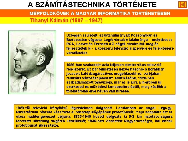 A SZÁMÍTÁSTECHNIKA TÖRTÉNETE MÉRFÖLDKÖVEK A MAGYAR INFORMATIKA TÖRTÉNETÉBEN Tihanyi Kálmán (1897 – 1947) Üzbégen