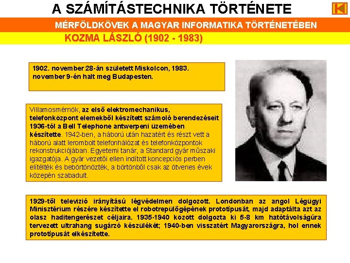 A SZÁMÍTÁSTECHNIKA TÖRTÉNETE MÉRFÖLDKÖVEK A MAGYAR INFORMATIKA TÖRTÉNETÉBEN KOZMA LÁSZLÓ (1902 - 1983) 1902.