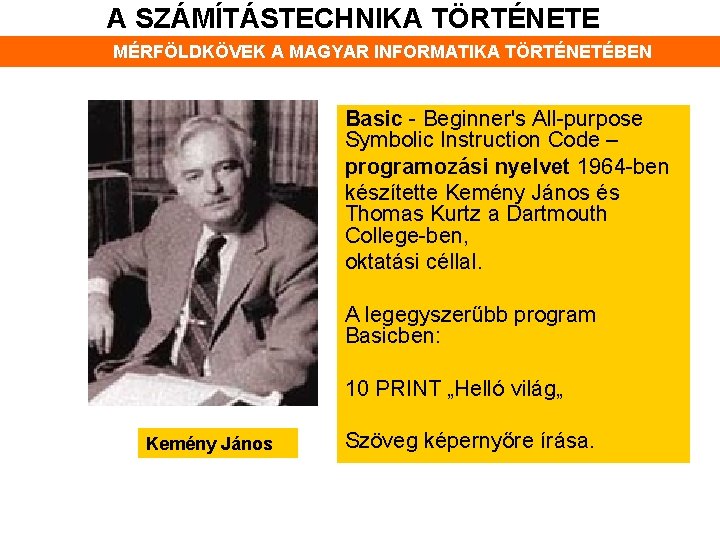 A SZÁMÍTÁSTECHNIKA TÖRTÉNETE MÉRFÖLDKÖVEK A MAGYAR INFORMATIKA TÖRTÉNETÉBEN Basic - Beginner's All-purpose Symbolic Instruction