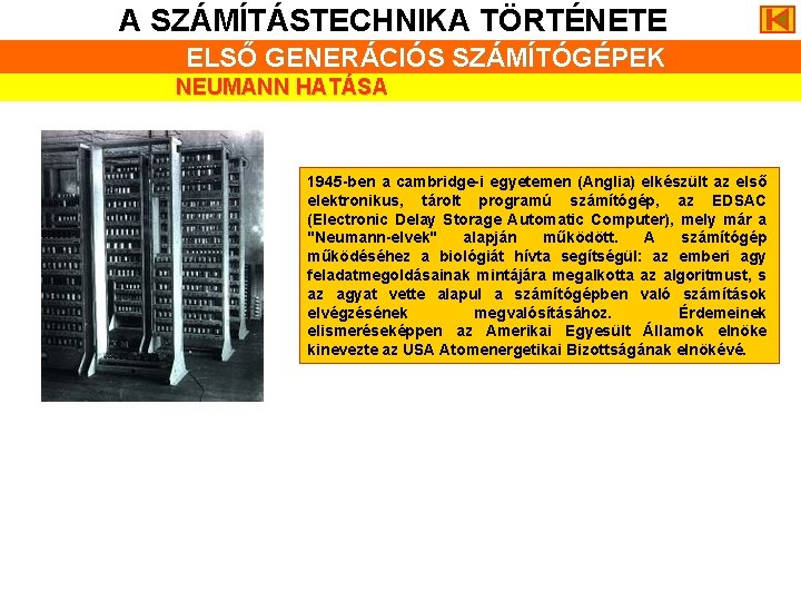 A SZÁMÍTÁSTECHNIKA TÖRTÉNETE ELSŐ GENERÁCIÓS SZÁMÍTÓGÉPEK NEUMANN HATÁSA 1945 -ben a cambridge-i egyetemen (Anglia)