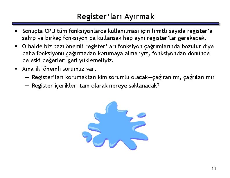 Register’ları Ayırmak § Sonuçta CPU tüm fonksiyonlarca kullanılması için limitli sayıda register’a sahip ve