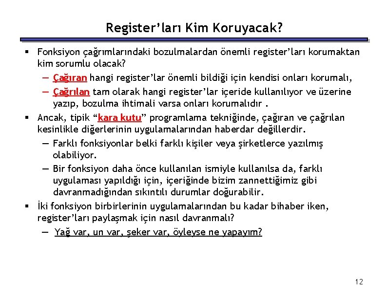 Register’ları Kim Koruyacak? § Fonksiyon çağrımlarındaki bozulmalardan önemli register’ları korumaktan kim sorumlu olacak? —