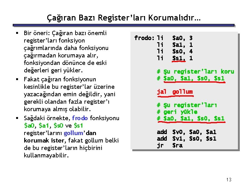 Çağıran Bazı Register’ları Korumalıdır… § Bir öneri: Çağıran bazı önemli register’ları fonksiyon çağrımlarında daha