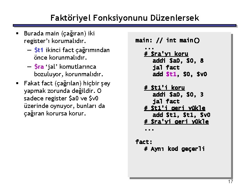Faktöriyel Fonksiyonunu Düzenlersek § Burada main (çağıran) iki register’ı korumalıdır. — $t 1 ikinci Faktöriyel Fonksiyonunu Düzenlersek § Burada main (çağıran) iki register’ı korumalıdır. — $t 1 ikinci