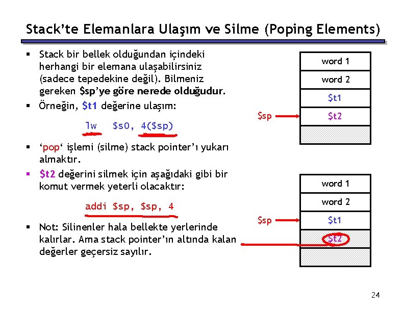 Stack’te Elemanlara Ulaşım ve Silme (Poping Elements) § Stack bir bellek olduğundan içindeki herhangi