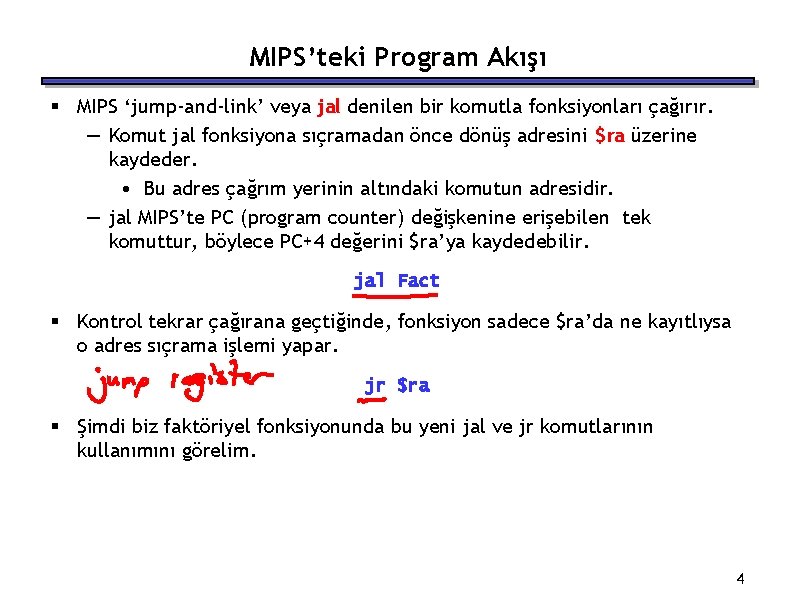 MIPS’teki Program Akışı § MIPS ‘jump-and-link’ veya jal denilen bir komutla fonksiyonları çağırır. —