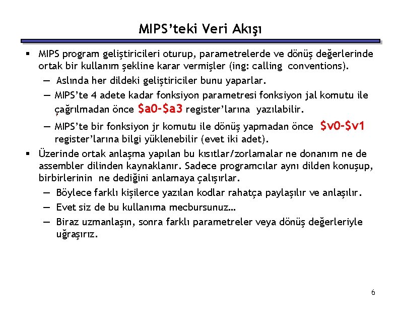 MIPS’teki Veri Akışı § MIPS program geliştiricileri oturup, parametrelerde ve dönüş değerlerinde ortak bir