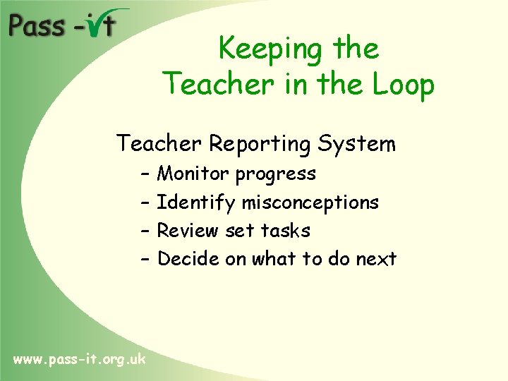 Keeping the Teacher in the Loop Teacher Reporting System – – www. pass-it. org.